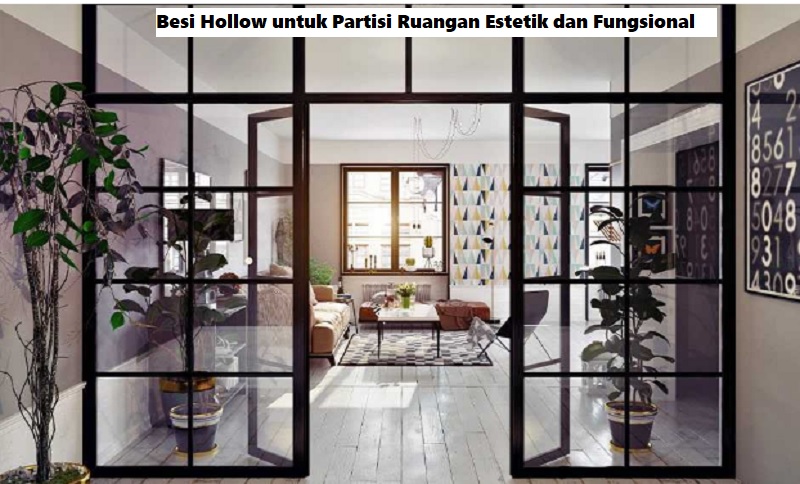 Besi Hollow untuk Partisi Ruangan Estetik dan Fungsional